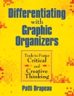 Differentiating with Graphic Organizers: Tools to Foster Critical and Creative Thinking Cover Image