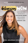 Delivering Wow: How Dentists Can Build a Fascinating Brand and Achieve More While Working Less Cover Image