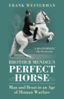 Brother Mendel's Perfect Horse: Man and Beast in an Age of Human Warfare By Frank Westerman Cover Image