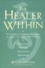 The Healer Within: Using Traditional Chinese Techniques To Release Your Body's Own Medicine *Movement *Massage *Meditation *Breathing Cover Image