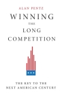 Winning the Long Competition: The Key to the Next American Century By Alan Pentz Cover Image