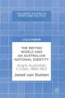 The British World and an Australian National Identity: Anglo-Australian Cricket, 1860-1901 (Palgrave Studies in Sport and Politics) Cover Image