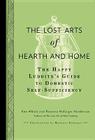 The Lost Arts of Hearth and Home: The Happy Luddite's Guide to Domestic Self-Sufficiency By Ken Albala, Rosanna Nafziger Henderson, Marjorie Nafziger (Illustrator) Cover Image