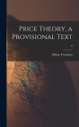 Price Theory, a Provisional Text; 0 By Milton 1912-2006 Friedman Cover Image