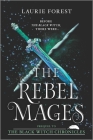 The Rebel Mages: A 2-In-1 Collection (Black Witch Chronicles) By Laurie Forest Cover Image