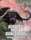 Africa's Most Dangerous: The Southern Buffalo (Syncerus Caffer Caffer) By Kevin Robertson Cover Image