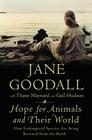 Hope for Animals and Their World: How Endangered Species Are Being Rescued from the Brink By Jane Goodall Cover Image