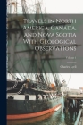 Travels in North America, Canada, and Nova Scotia With Geological Observations; Volume 1 By Charles Lyell Cover Image