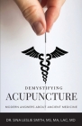 Demystifying Acupuncture: Modern Answers About Ancient Medicine Cover Image