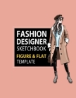 Fashion Designer Sketchbook Figure & Flat Template: Easily Sketching and Building Your Fashion Design Portfolio with Large Female Croquis & Drawing Yo Cover Image