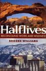 Halflives: Reconciling Work And Wildness Cover Image