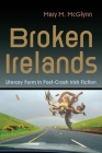 Broken Irelands: Literary Form in Post-Crash Irish Fiction (Irish Studies) Cover Image