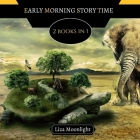 Early Morning Story Time: 2 BOOKS In 1 By Liza Moonlight Cover Image