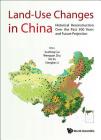 Land-Use Changes in China: Historical Reconstruction Over the Past 300 Years and Future Projection By Xuefeng Cui (Editor), Wenquan Zhu (Editor), Xia Xu (Editor) Cover Image
