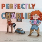 Perfectly Charlie By Camilla Gisslow, Klaudia Drabikowska (Illustrator), Ian Muller (Translator) Cover Image