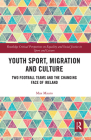 Youth Sport, Migration and Culture: Two Football Teams and the Changing Face of Ireland (Routledge Critical Perspectives on Equality and Social Justi) Cover Image