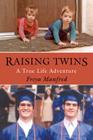 Raising Twins: A Real Life Adventure By Freya Manfred Cover Image