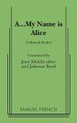 A...My Name Is Alice (French's Musical Library) By Joan Micklin Silver, Julianne Boyd Cover Image
