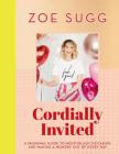 Cordially Invited: A seasonal guide to hosting any occasion and making a memory out of every day By Zoe Sugg Cover Image