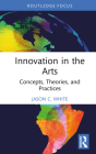 Innovation in the Arts: Concepts, Theories, and Practices Cover Image