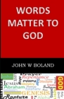 Words Matter to God By John W. Boland Cover Image