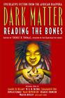 Dark Matter: Reading the Bones By Sheree R. Thomas Cover Image