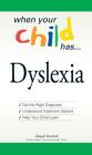 When Your Child Has . . . Dyslexia: Get the Right Diagnosis, Understand Treatment Options, and Help Your Child Learn By Abigail Marshall, Vincent Iannelli Cover Image