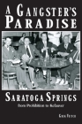 A Gangster's Paradise - Saratoga Springs from Prohibition to Kefauver Cover Image