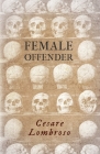 Female Offender;With Introductory Essay 'Criminal Woman' by Miss Helen Zimmern By Cesare Lombroso Cover Image