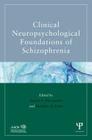 Clinical Neuropsychological Foundations of Schizophrenia By Bernice A. Marcopulos (Editor), Matthew M. Kurtz (Editor) Cover Image