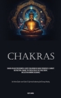 Chakras: Chakra Healing For Beginners: Achieve Equilibrium In Chakra Frequencies, Eliminate Obstructions, Enhance The Circulati Cover Image