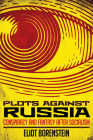 Plots Against Russia: Conspiracy and Fantasy After Socialism Cover Image