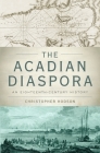The Acadian Diaspora (Oxford Studies in International History) By Christopher Hodson Cover Image
