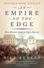 An Empire on the Edge: How Britain Came to Fight America By Nick Bunker Cover Image