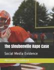 The Steubenville Rape Case: Social Media Evidence By Alexandria Goddard Cover Image