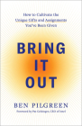 Bring It Out: How to Cultivate the Unique Gifts and Assignments You've Been Given Cover Image