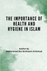 The Importance of Health and Hygiene in Islam By Muhammad Bin Ibrahim Al-Hamad Cover Image