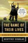 The Game of Their Lives: The Untold Story of the World Cup's Biggest Upset By Geoffrey Douglas Cover Image