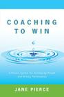 Coaching to Win: A Proven System for Developing People and Driving Performance Cover Image