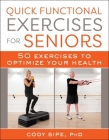 Quick Functional Exercises for Seniors: 50 Exercises to Optimize Your Health By Cody Sipe Cover Image