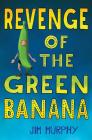 Revenge of the Green Banana By Jim Murphy Cover Image