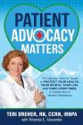 Patient Advocacy Matters: The Ultimate How-To Guide to Protect Your Health, Your Rights, Your Life and Your Loved Ones in Today's Era of Modern (Patient Advocacy Series Volume #1) By Teri Dreher, Rhonda Alexander, Kate Curler (Other) Cover Image