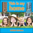 This Is My Home By Bobbie Kalman Cover Image