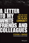 A Letter to My White Friends and Colleagues: What You Can Do Right Now to Help the Black Community By Steven S. Rogers Cover Image