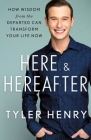 Here & Hereafter: How Wisdom from the Departed Can Transform Your Life Now By Tyler Henry Cover Image