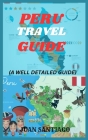 Peru Travel Guide: A well detailed guide Cover Image