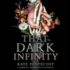 That Dark Infinity By Kate Pentecost, Chelsea Stephens (Read by) Cover Image