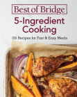 Best of Bridge 5-Ingredient Cooking: 125 Recipes for Fast and Easy Meals By Emily Richards, Sylvia Kong Cover Image