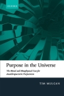 Purpose in the Universe: The Moral and Metaphysical Case for Ananthropocentric Purposivism By Tim Mulgan Cover Image