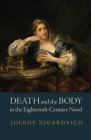 Death and the Body in the Eighteenth-Century Novel By Jolene Zigarovich Cover Image
